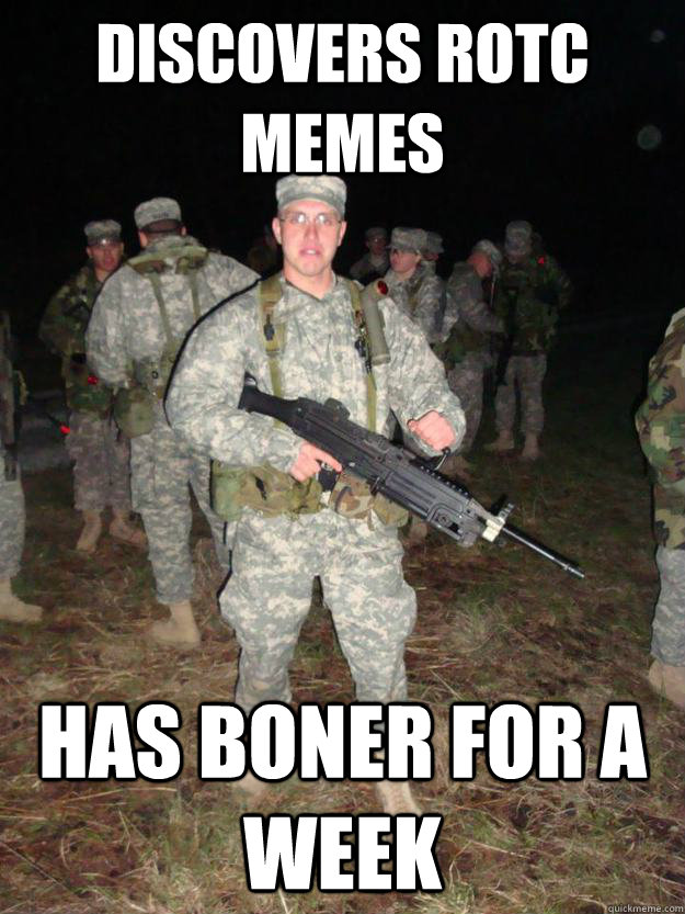 Discovers rotc memes has boner for a week - Discovers rotc memes has boner for a week  Super Cadet