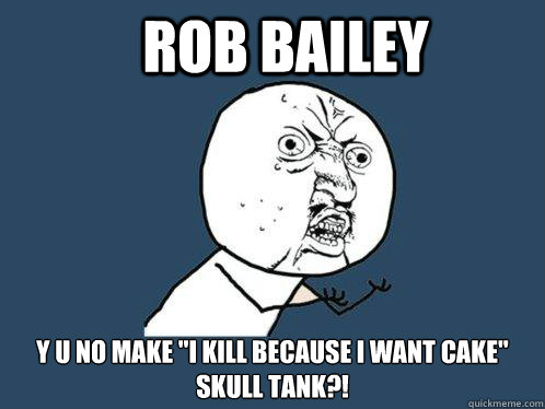 ROB BAILEY Y U NO MAKE 