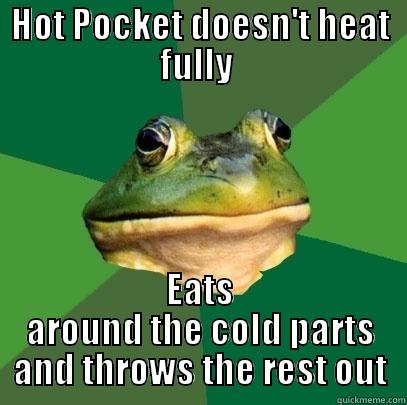 HOT POCKET DOESN'T HEAT FULLY  EATS AROUND THE COLD PARTS AND THROWS THE REST OUT Foul Bachelor Frog