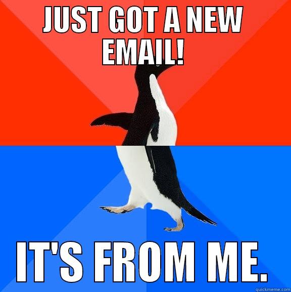 When I send emails to group threads at work. - JUST GOT A NEW EMAIL! IT'S FROM ME. Socially Awesome Awkward Penguin