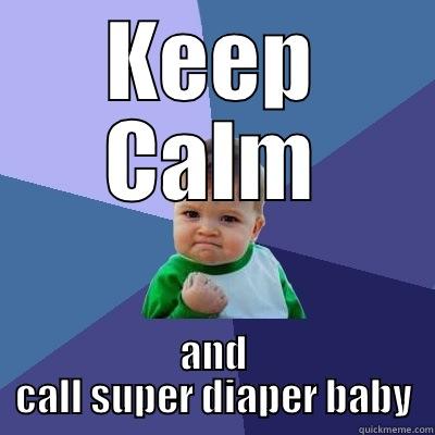 KEEP CALM AND CALL SUPER DIAPER BABY Success Kid