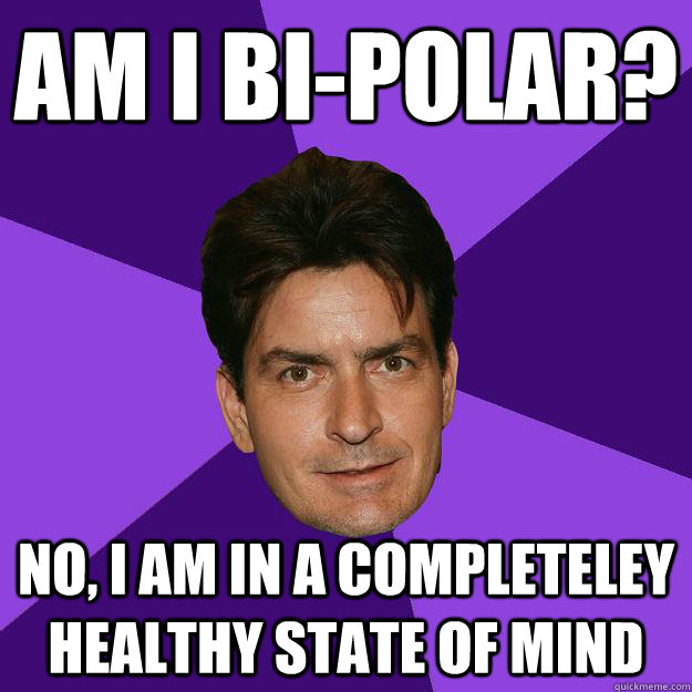 Am i bi-polar? No, i am in a completeley healthy state of mind  Clean Sheen