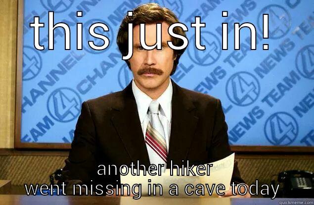 THIS JUST IN! ANOTHER HIKER WENT MISSING IN A CAVE TODAY  Misc