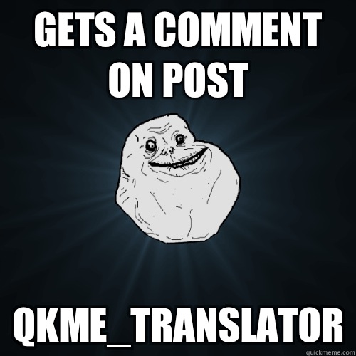 Gets a comment on post qkme_translator  Forever Alone