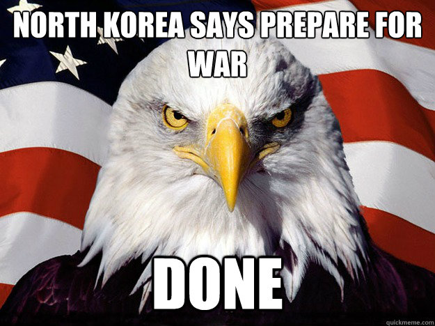 North Korea says prepare for war
 done - North Korea says prepare for war
 done  Evil American Eagle