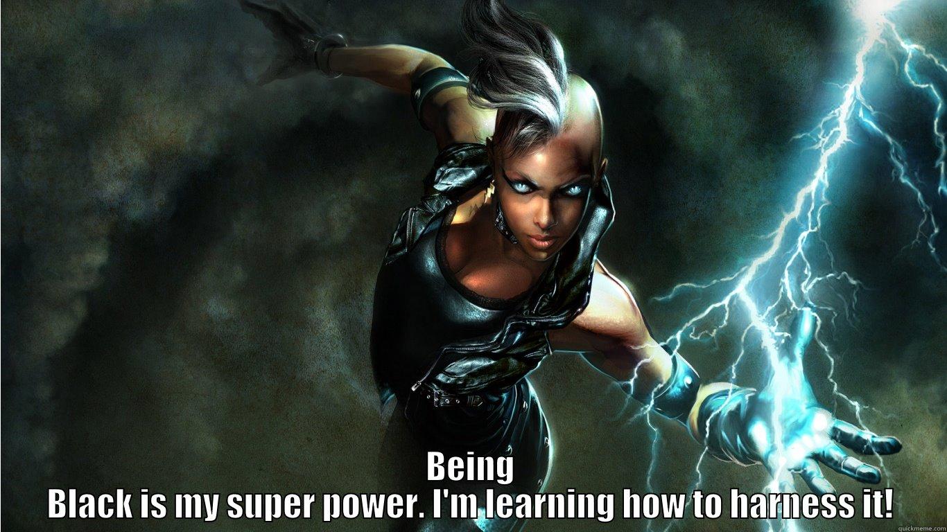  BEING BLACK IS MY SUPER POWER. I'M LEARNING HOW TO HARNESS IT! Misc