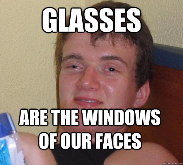 glasses are the windows of our faces  10 Guy