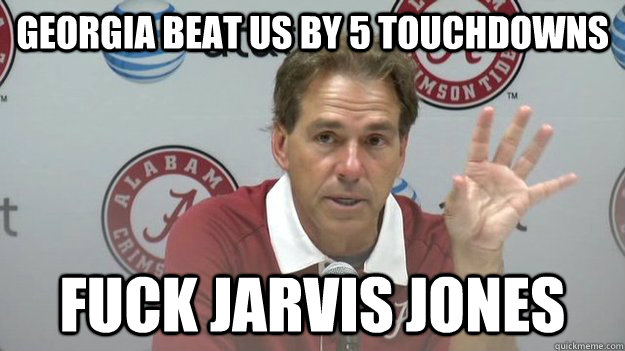 GEORGIA beat us by 5 touchdowns fuck jarvis jones  