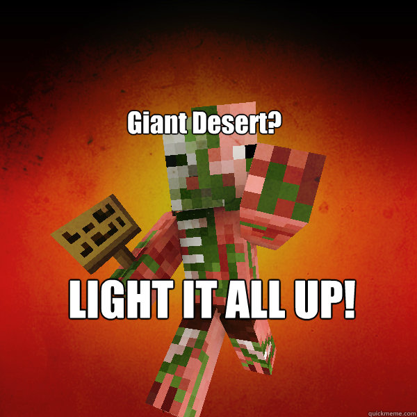 Giant Desert? LIGHT IT ALL UP!  Zombie Pigman Zisteau