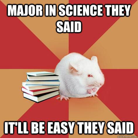 Major in science they said it'll be easy they said - Major in science they said it'll be easy they said  Science Major Mouse