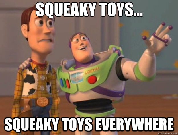 squeaky toys... squeaky toys everywhere  Toy Story