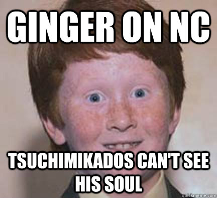 ginger on nc tsuchimikados can't see his soul  Over Confident Ginger