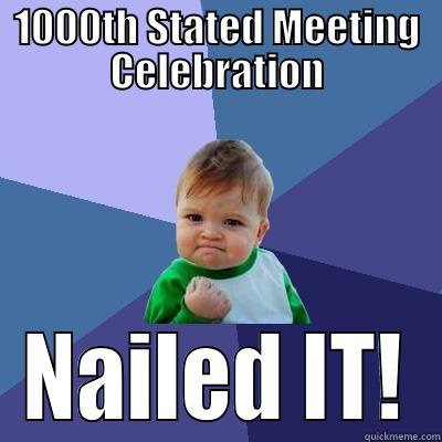 1000TH STATED MEETING CELEBRATION NAILED IT! Success Kid