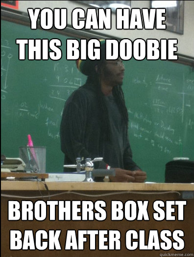 You can have this big Doobie Brothers box set back after class  Rasta Science Teacher