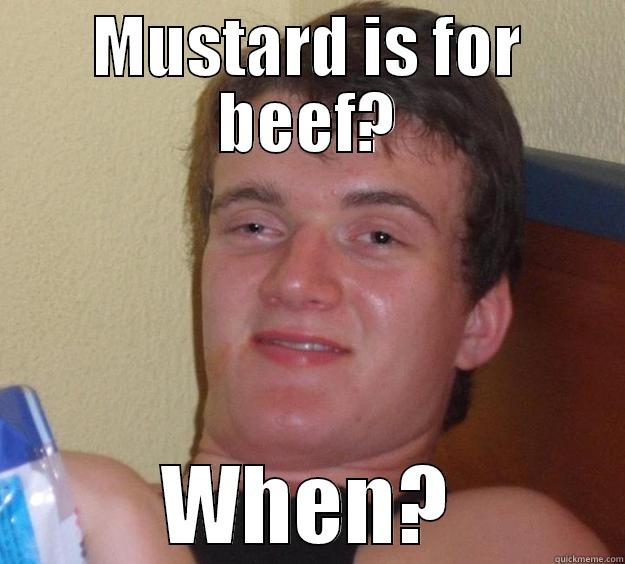 MUSTARD IS FOR BEEF? WHEN? 10 Guy