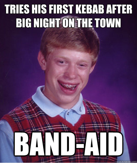 tries his first kebab after big night on the town band-aid  Bad Luck Brian