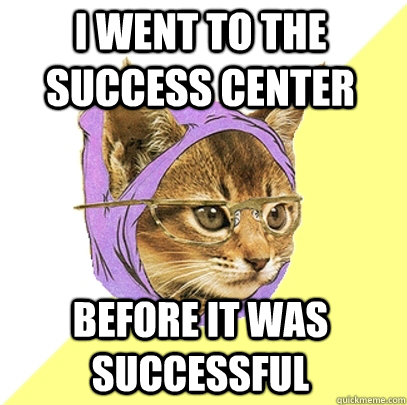 I went to the Success Center before it was Successful  Hipster Kitty