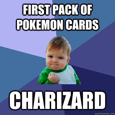 first pack of pokemon cards charizard  Success Kid