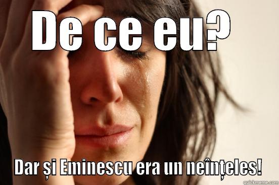 DE CE EU?  DAR ȘI EMINESCU ERA UN NEÎNȚELES! First World Problems