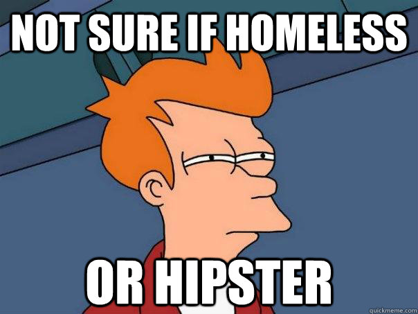 Not sure if homeless or hipster - Not sure if homeless or hipster  Futurama Fry