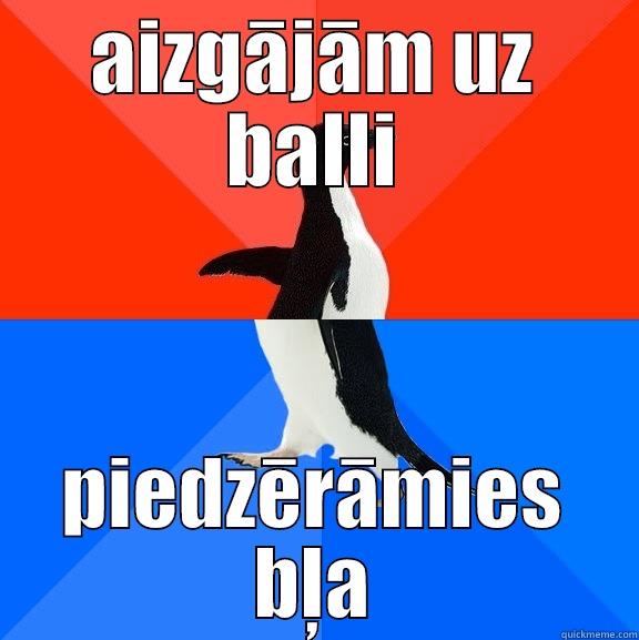 AIZGĀJĀM UZ BALLI PIEDZĒRĀMIES BĻA Socially Awesome Awkward Penguin