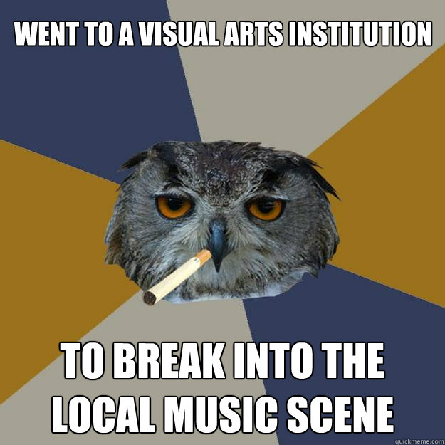 went to a visual arts institution to break into the local music scene - went to a visual arts institution to break into the local music scene  Art Student Owl