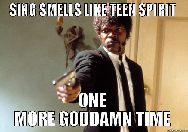 SING SMELLS LIKE TEEN SPIRIT ONE MORE GODDAMN TIME Samuel L Jackson