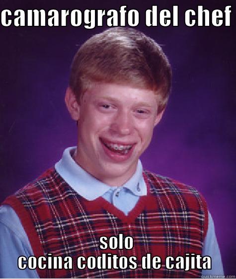 CAMAROGRAFO DEL CHEF  SOLO COCINA CODITOS DE CAJITA  Bad Luck Brian