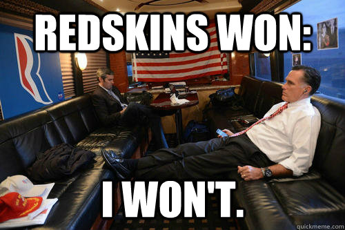 REDSKINS WON: I WON'T.  Sudden Realization Romney