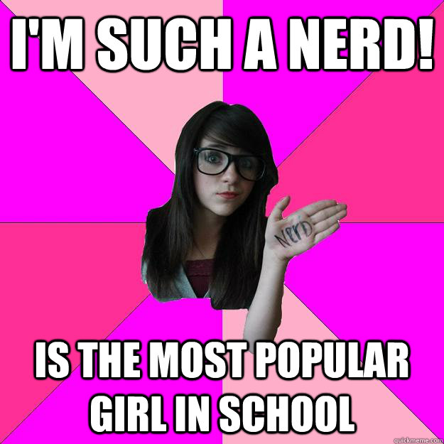 I'm such a nerd! is the most popular girl in school  Idiot Nerd Girl