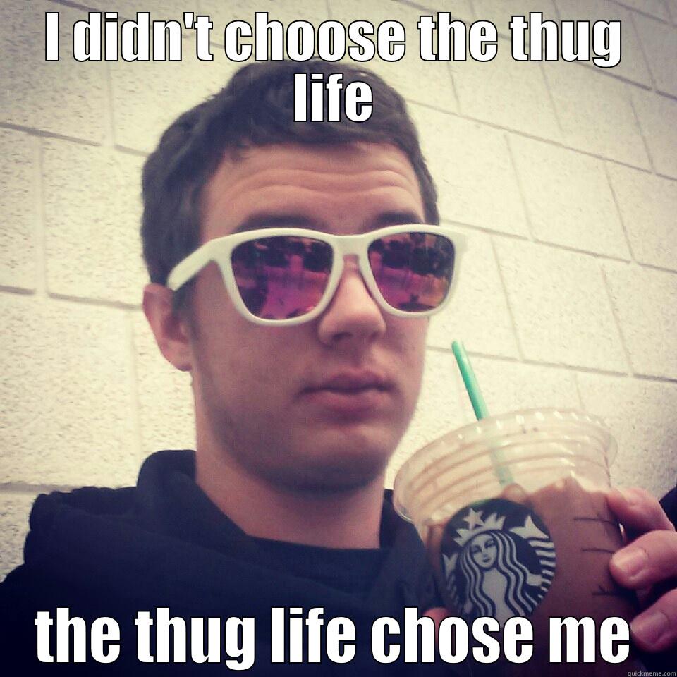 I DIDN'T CHOOSE THE THUG LIFE THE THUG LIFE CHOSE ME Misc