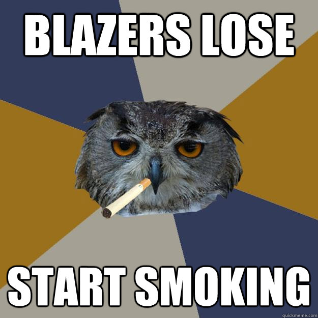 Blazers lose Start Smoking  Art Student Owl