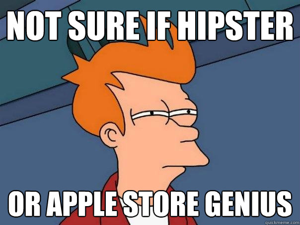 Not sure if hipster Or Apple Store Genius   Futurama Fry