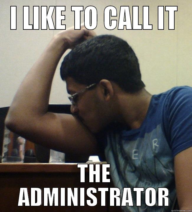 LOL PRATEEKKKK - I LIKE TO CALL IT THE ADMINISTRATOR Misc