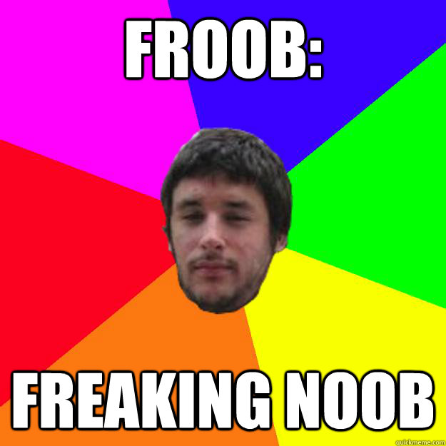 froob: freaking noob - froob: freaking noob  Andrew Kramer