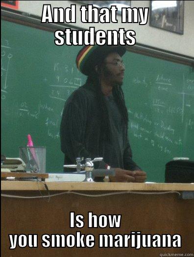 AND THAT MY STUDENTS IS HOW YOU SMOKE MARIJUANA Rasta Science Teacher