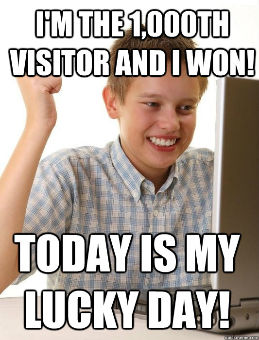 I'm the 1,000th visitor and I won! Today is my lucky day! - I'm the 1,000th visitor and I won! Today is my lucky day!  First