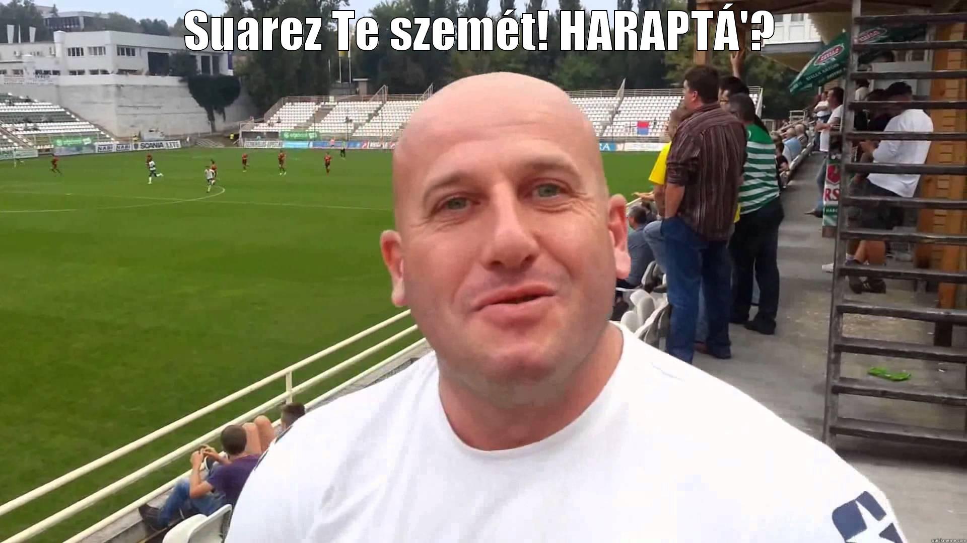 SUAREZ TE SZEMÉT! HARAPTÁ'?  Misc