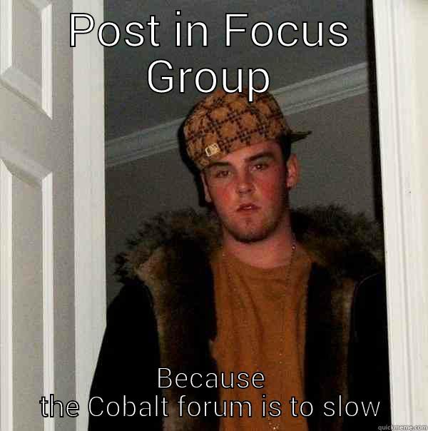 What if I told you - POST IN FOCUS GROUP BECAUSE THE COBALT FORUM IS TO SLOW Scumbag Steve