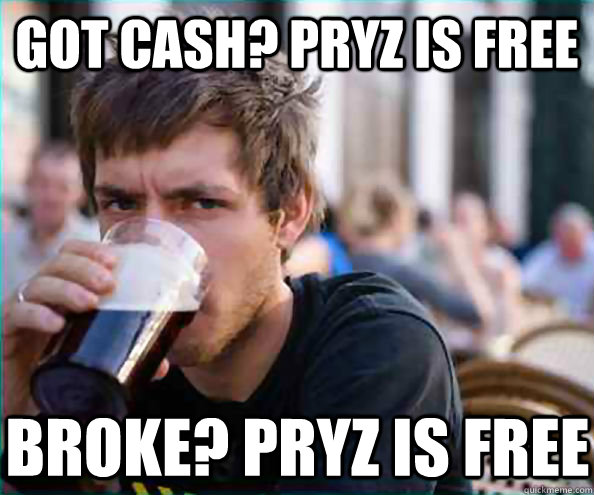 got cash? pryz is free broke? pryz is free  Lazy College Senior