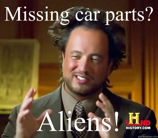 Missing car parts? Aliens!  Ancient Aliens