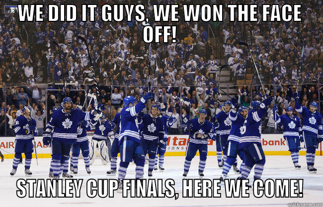 WE DID IT GUYS, WE WON THE FACE OFF! STANLEY CUP FINALS, HERE WE COME! Misc