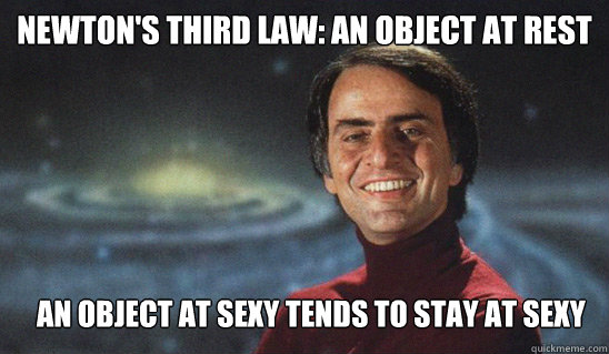 Newton's third law: an object at rest tends to stay at rest an object at sexy tends to stay at sexy - Newton's third law: an object at rest tends to stay at rest an object at sexy tends to stay at sexy  Player Sagan