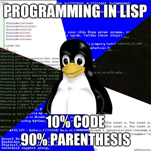 Programming in LISP 10% code
90% parenthesis  - Programming in LISP 10% code
90% parenthesis   Computer Science Penguin