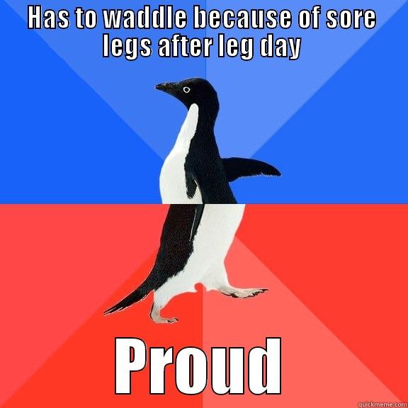 HAS TO WADDLE BECAUSE OF SORE LEGS AFTER LEG DAY PROUD Socially Awkward Awesome Penguin