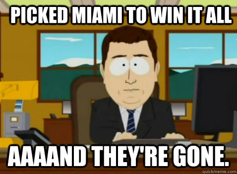 Picked Miami to win it all aaaand they're gone. - Picked Miami to win it all aaaand they're gone.  South Park Banker