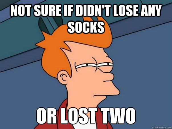 Not sure if didn't lose any socks or lost two - Not sure if didn't lose any socks or lost two  Futurama Fry