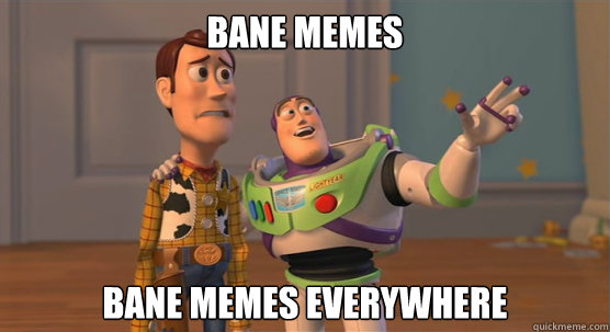 bane memes bane memes everywhere  Toy Story Everywhere