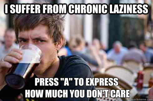 i suffer from chronic laziness press 