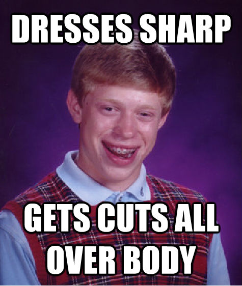 DRESSES SHARP GETS CUTS ALL OVER BODY  Bad Luck Brian